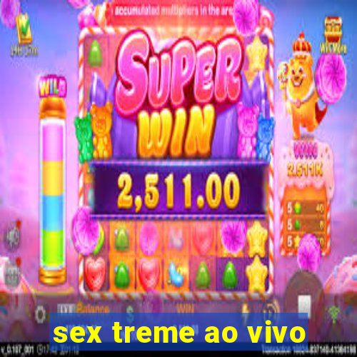 sex treme ao vivo